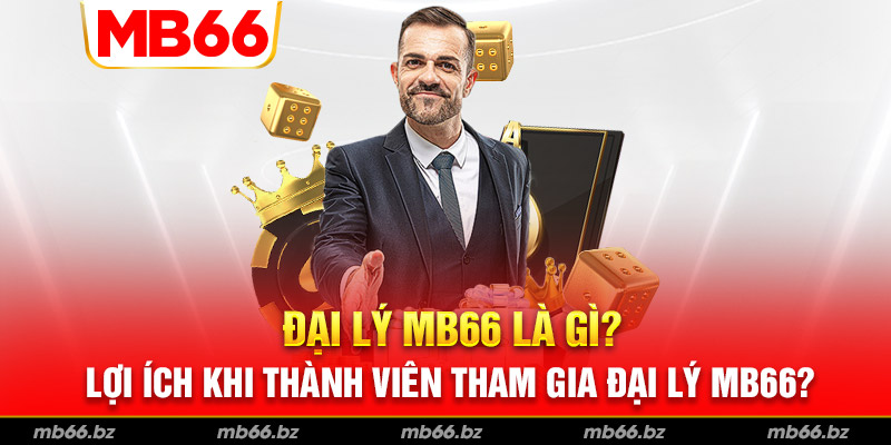 Giải đáp chương trình đại lý MB66 là gi?