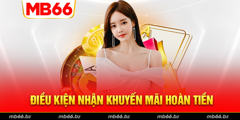 Người chơi cần lưu ý điều kiện để nhận khuyến mãi hoàn trả