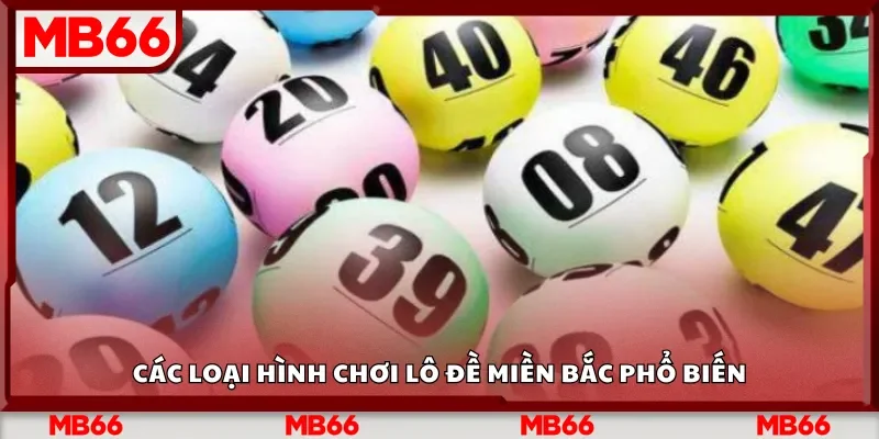 Các loại hình chơi lô đề miền Bắc phổ biến