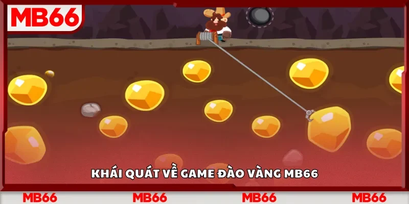 Khái quát về game đào vàng Mb66