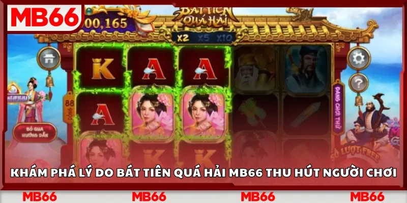 Khám phá lý do Bát Tiên Quá Hải Mb66 thu hút người chơi