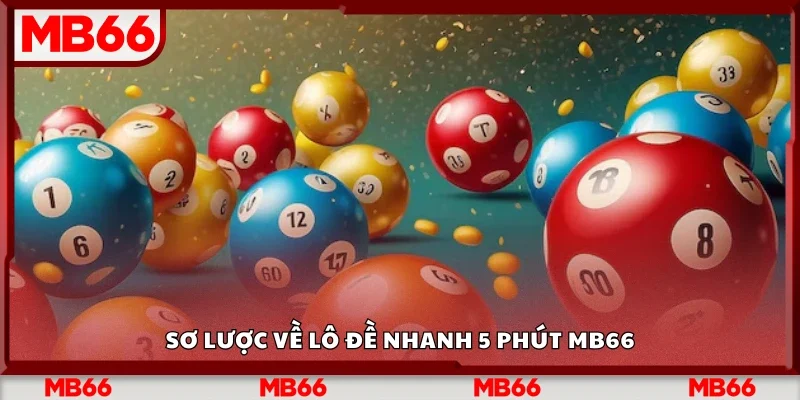 Tìm hiểu về lô đề nhanh 5 phút Mb66 